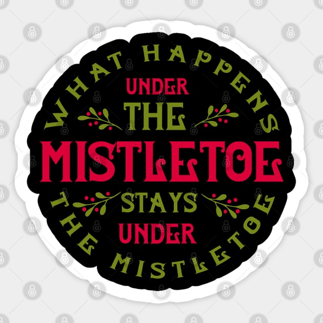 What happens under the mistletoe stays under the mistletoe Sticker by holidaystore